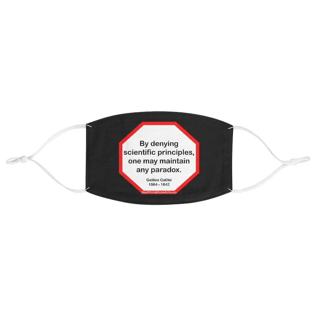 By denying scientific principles, one may maintain any paradox.   -  Galileo Galilei  1564 - 1642  - B4Uspeak Make a Statement Fabric Face Mask blk