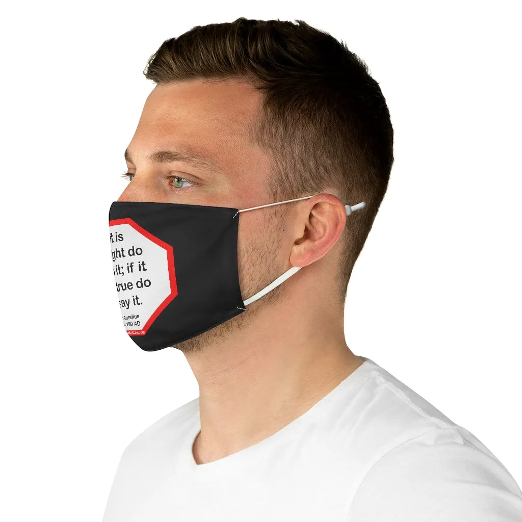 If it is not right do not do it; if it is not true do not say it.  -  Marcus Aurelius  121 AD - 180 AD  - B4Uspeak Make a Statement Fabric Face Mask blk
