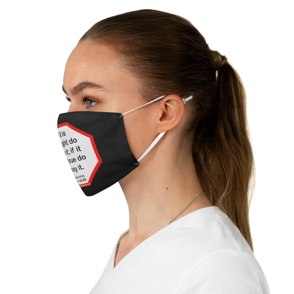 If it is not right do not do it; if it is not true do not say it.  -  Marcus Aurelius  121 AD - 180 AD  - B4Uspeak Make a Statement Fabric Face Mask blk