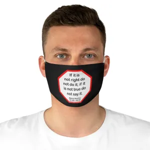 If it is not right do not do it; if it is not true do not say it.  -  Marcus Aurelius  121 AD - 180 AD  - B4Uspeak Make a Statement Fabric Face Mask blk