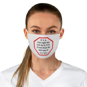 If it is not right do not do it; if it is not true do not say it.  -  Marcus Aurelius  121 AD - 180 AD  - B4Uspeak Make a Statement Fabric Face Mask wht